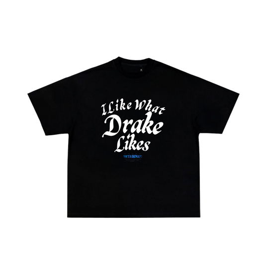 I LIKE WHAT DRAKE LIKES