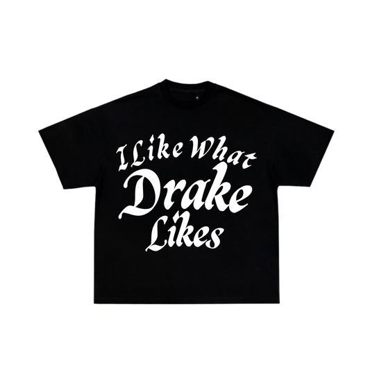 I LIKE WHAT DRAKE LIKES